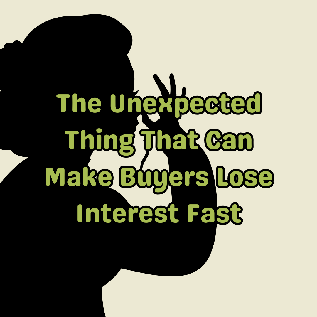 The Unexpected Thing That Can Make Buyers Lose Interest Fast
